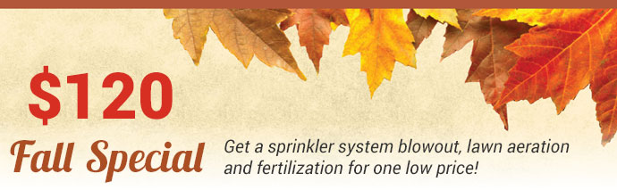 $120 fall special - get a sprinkler system blowout, lawn aeration, and fertilization for one low price